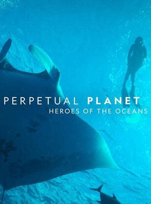 Perpetual Planet: Heroes of the Oceans streaming .